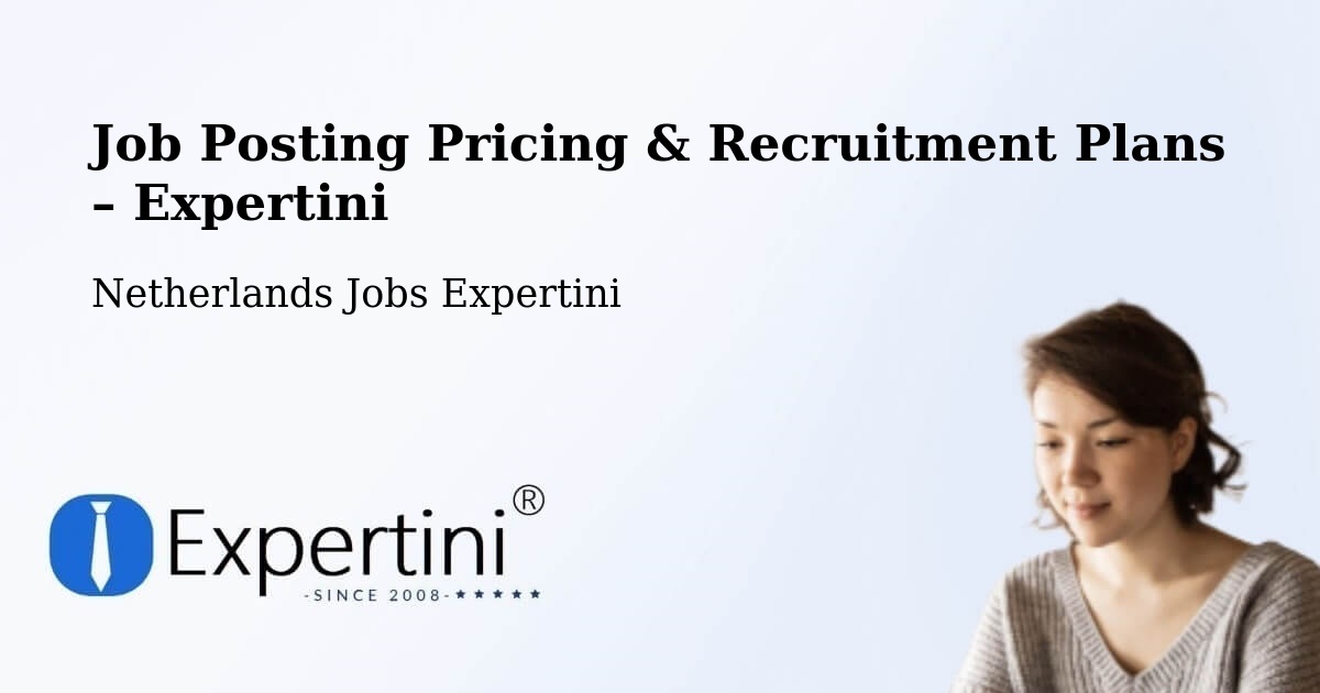 Job Posting Pricing & Recruitment Plans – Odoorn - Odoorn, Netherlands Jobs Expertini
